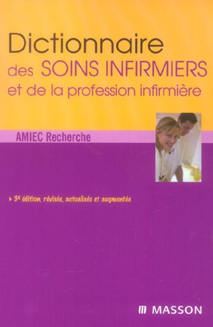 Dictionnaire des soins infirmiers et de la profession infirmière. 3e édition revue et augmentée
