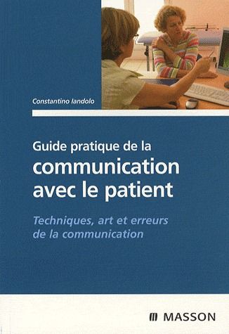Guide pratique de la communication avec le patient. Techniques, art et erreurs de la communication