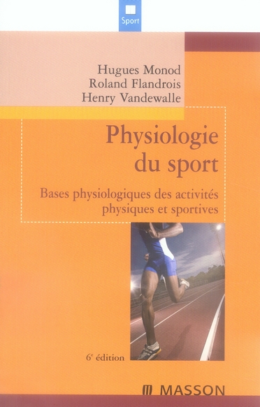 Physiologie du sport. Bases physiologiques des activités physiques et sportives, 6e édition
