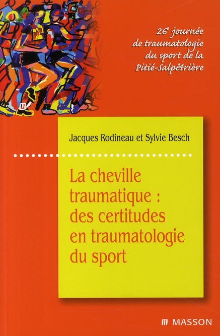La cheville traumatique. Des certitudes en traumatologie du sport