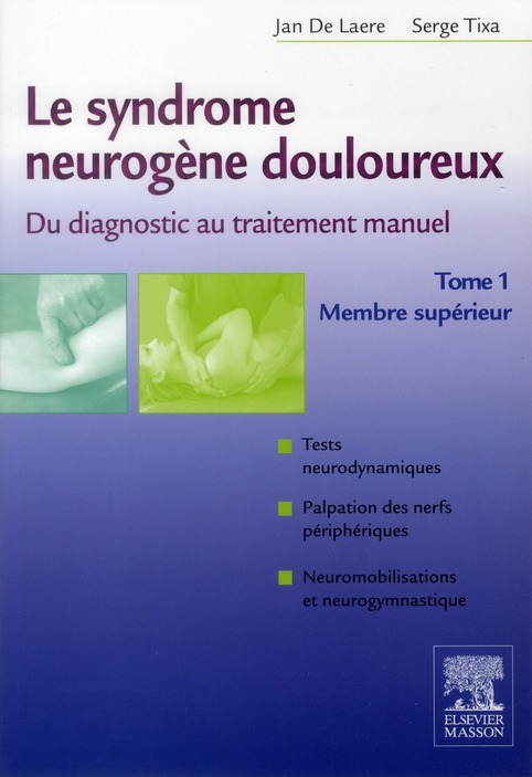 Le syndrome neurogène douloureux, du diagnostic au traitement manuel. Tome 1, membre supérieur