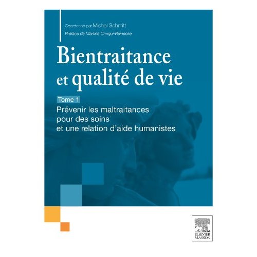 Bientraitance et qualité de vie. Tome 1, Prévenir les maltraitance pour des soins et une relation d'