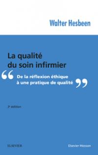 La qualité du soin infirmier. De la réflexion éthique à une pratique de qualité, 3e édition