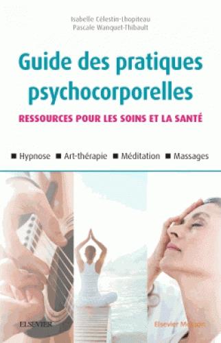 Guide des pratiques psychocorporelles. Ressources pour les soins et la santé, 2e édition