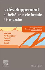 Le développement du bébé de la vie foetale à la marche. Sensoriel - Psychomoteur - Cognitif - Affect