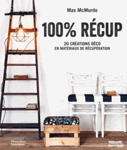 100% récup. 20 créations déco en matériaux de récupération