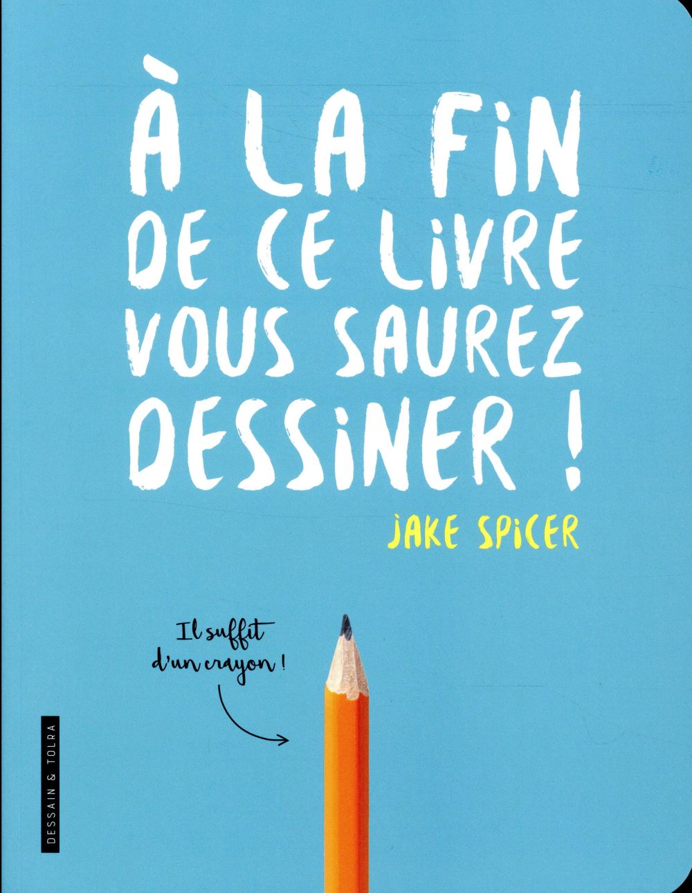 A la fin de ce livre vous saurez dessiner