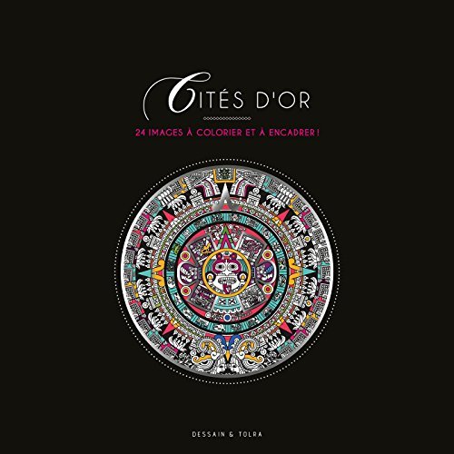 Cités d'or. 24 images à colorier et à encadrer !