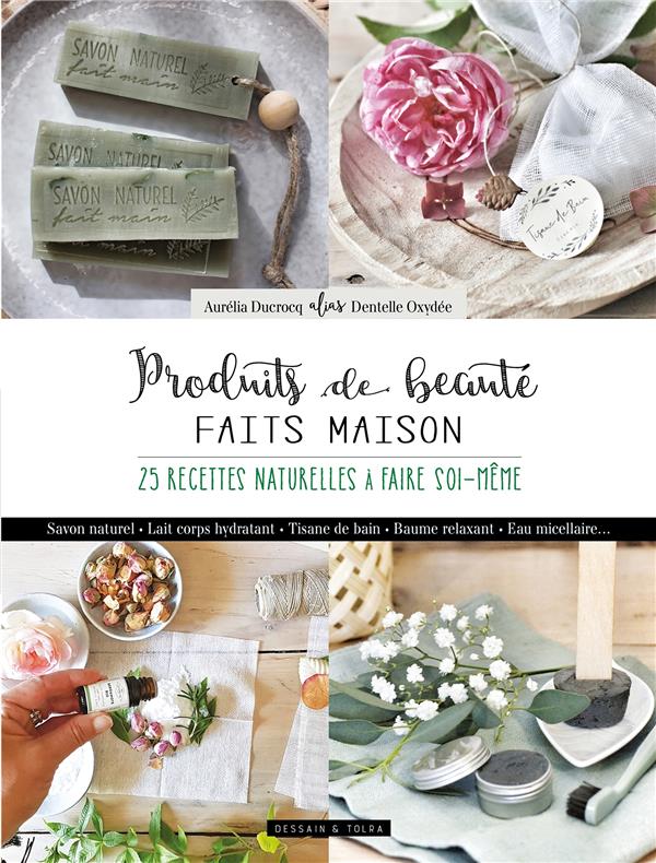 Produits de beauté faits maison. 20 recettes naturelles à faire soi-même