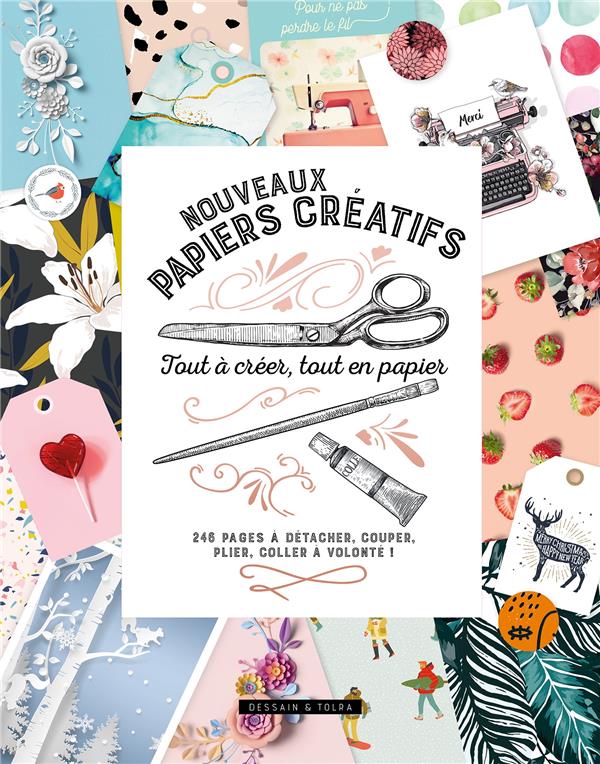 Nouveaux papiers créatifs. Tout à créer, tout en papier. 246 pages à détacher, couper, plier, coller