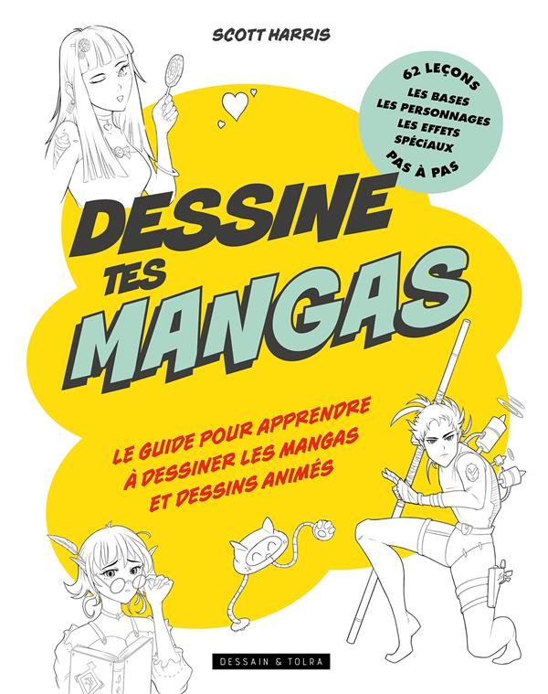 Dessine tes mangas. Le guide pour apprendre à dessiner les mangas et dessins animés