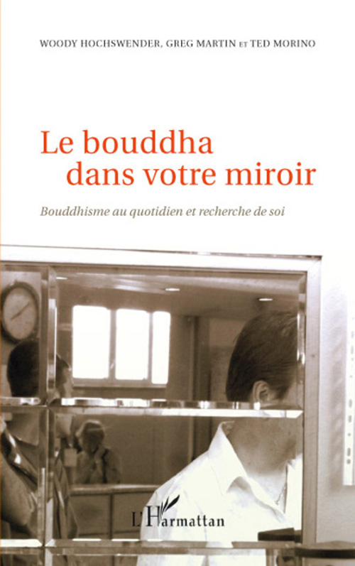 Le bouddha dans votre miroir. Bouddhisme au quotidien et recherche de soi
