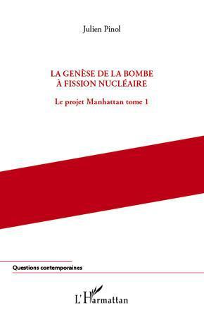 Le projet Manhattan. Tome 1, La genèse de la bombe à fission nucléaire