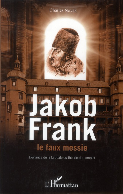 Jakob Frank le faux messie. Déviance de la kabbale ou théorie du complot
