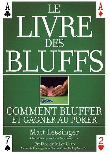 Le livre des bluffs. Comment bluffer et gagner au poker