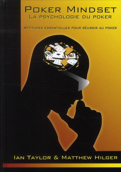 POKER MINDSET, LA PSYCHOLOGIE DU POKER. LES ATTITUDES ESSENTIELLES POUR REUSSIR AU POKER