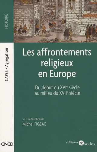 Les affrontements religieux en Europe. Du début du XVIe siècle au milieu du XVIIe siècle