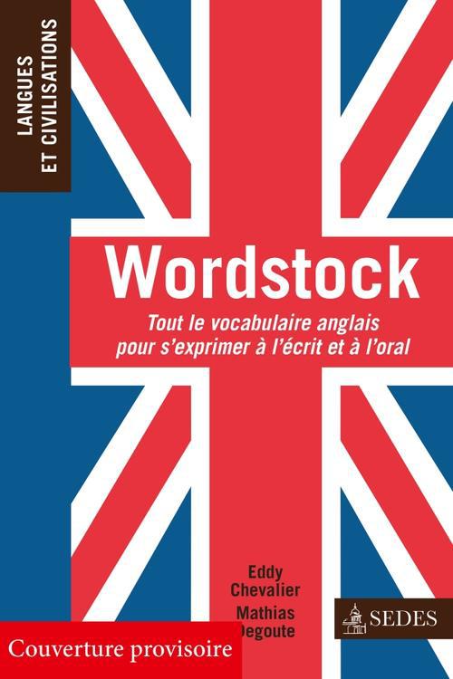 Wordstock. Tout le vocabulaire anglais pour s'exprimer à l'écrit et à l'oral