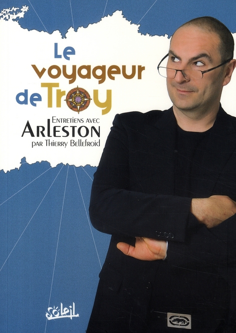 Le Voyageur de Troy. Entretiens avec Arleston
