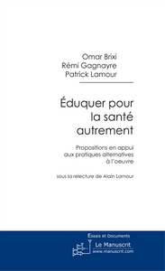 Eduquer pour la santé autrement. Propositions en appui aux pratiques alternatives à l'oeuvre