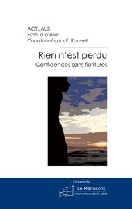 Rien n'est perdu. Confidences sans fioritures