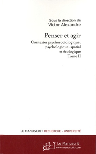 Penser et agir. Contextes psychosociologique, psychologique, spatial et écologique Tome 2