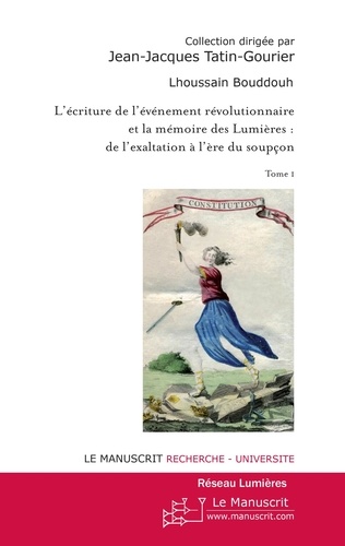 L'écriture de l'événement révolutionnaire et la mémoire des Lumières : de l'exaltation à l'ère du so
