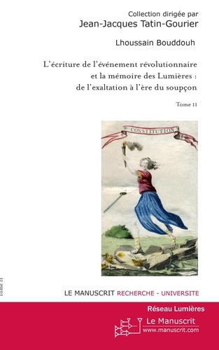 L'écriture de l'événement révolutionnaire et la mémoire des Lumières : de l'exaltation à l'ère du so
