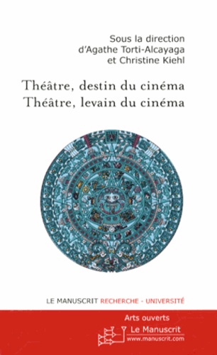 Théâtre, destin du cinéma - Théâtre, levain du cinéma. Arts ouverts