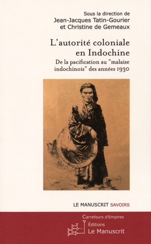 L'autorité coloniale en Indochine. De la pacification au "malaise indochinois" des années 1930
