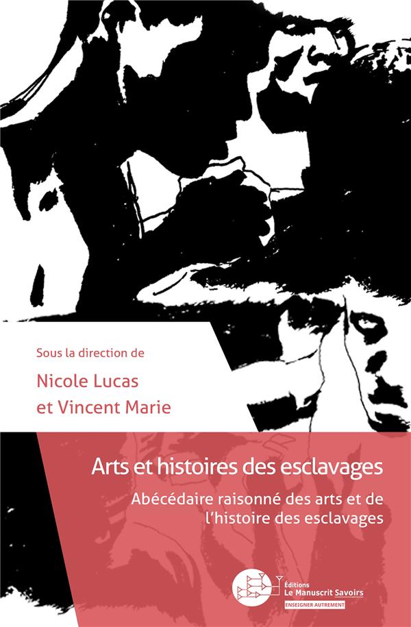 Arts et histoires des esclavages. Abécédaire raisonné des arts et de l'histoire des esclavages