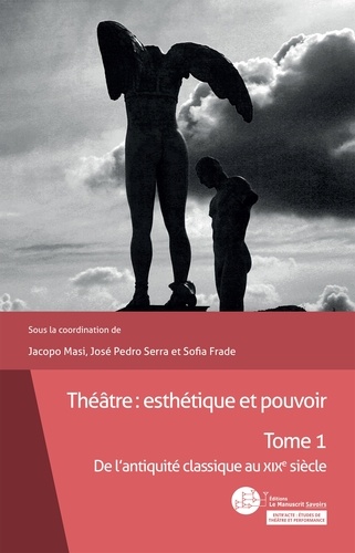 Théâtre : esthétique et pouvoir. Tome 1, De l'antiquité classique au XIXe siècle