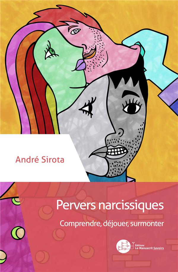 Pervers narcissiques. Comprendre, déjouer, surmonter