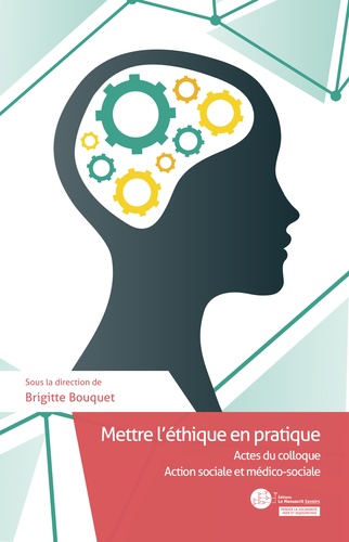 Mettre l'éthique en pratique. Actes du colloque Action sociale et médico-sociale