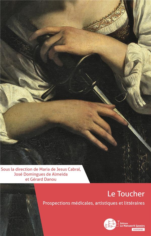 Le toucher. Prospections médicales, artistiques et littéraires