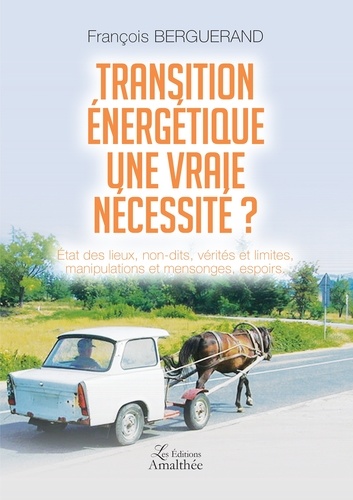 Transition énergétique, une vraie nécessité ? Etat des lieux, non-dits, vérités et limites, manipula