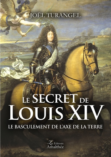 Le secret de Louis XIV. Le basculement de l'axe de la terre