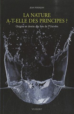 La nature a-t-elle des principes ? Origine et destin des lois de l'Univers