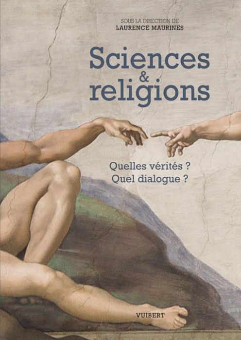 Sciences & religions. Quelles vérités ? Quel dialogue ?