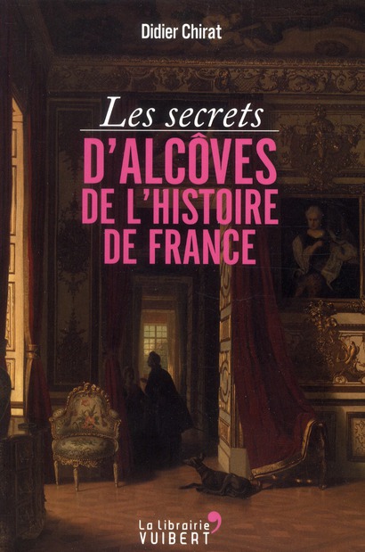 Les secrets d'alcôves de l'Histoire de France