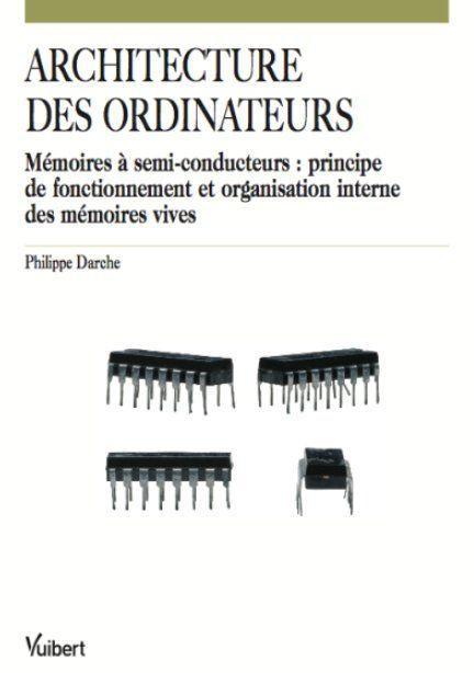 Architecture des ordinateurs. Mémoires à semi-conducteurs : principe de fonctionnement et organisati