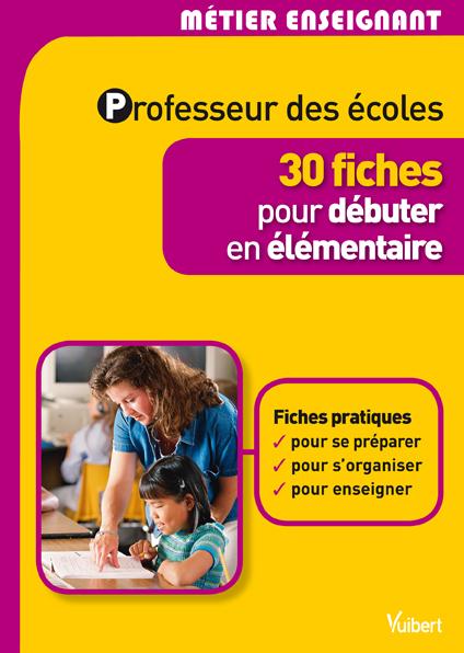 Professeur des écoles. 30 fiches pour débuter en élémentaire