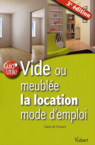Vide ou meublée la location mode d'emploi. 3e édition