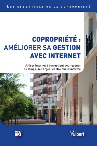 Copropriété : améliorer sa gestion avec Internet. Utiliser Internet à bon escient pour gagner du tem