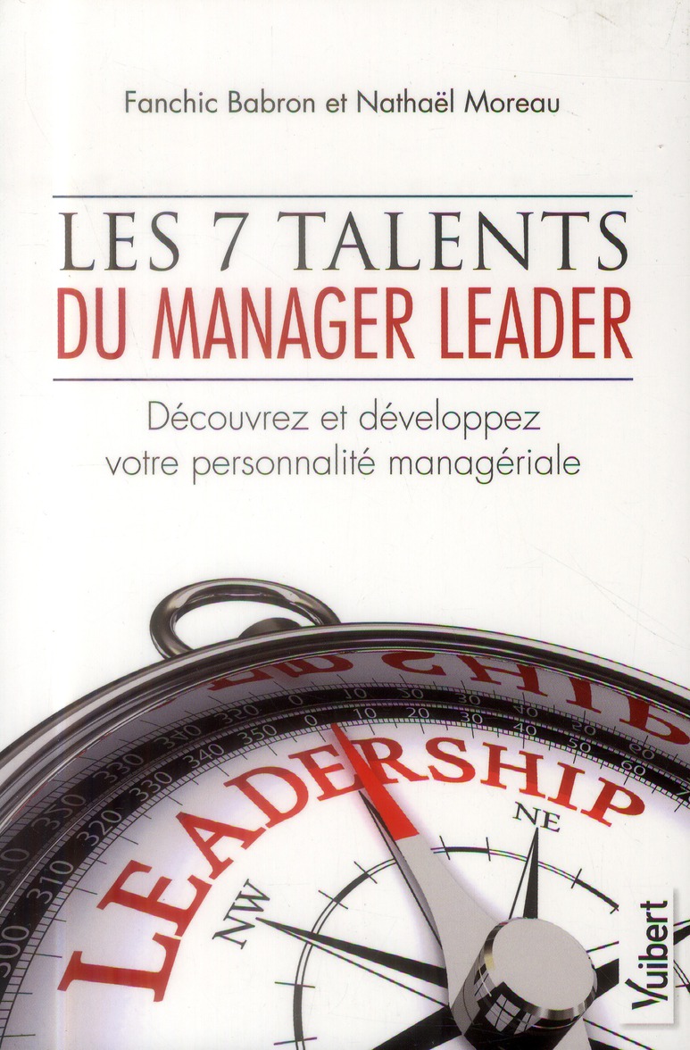 Les 7 talents du manager leader. Découvrez et développez votre personnalité managériale