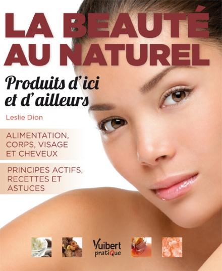 La beauté au naturel, produits d'ici et d'ailleurs. Alimentation, corps , visage et cheveux ; princi