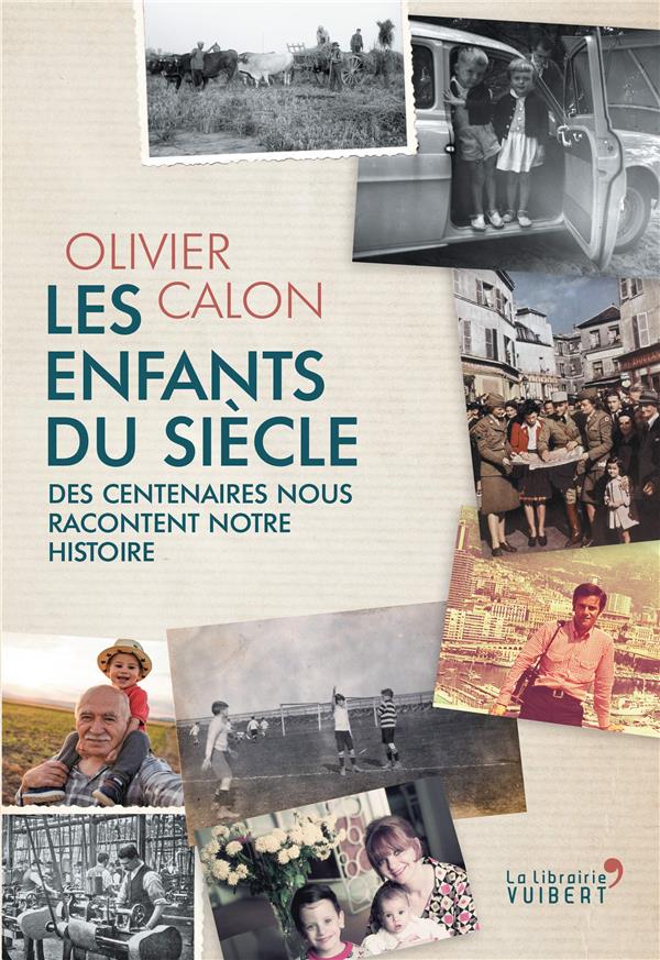 Les Enfants du siècle. Des centenaires nous racontent notre histoire