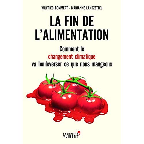 La fin de l'alimentation. Comment le changement climatique va bouleverser ce que nous mangeons