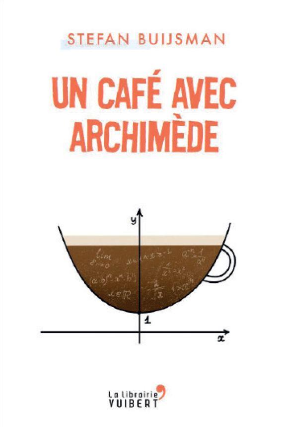 Un café avec Archimède. Comprendre les maths pour mieux comprendre le monde