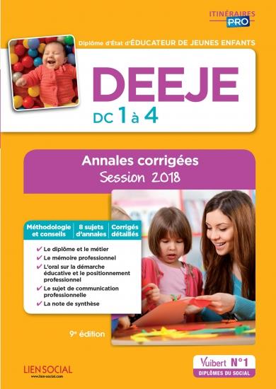DEEJE, diplôme d'Etat d'éducateur de jeunes enfants, DC 1 à 4. Annales corrigées, Edition 2018